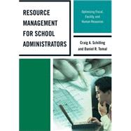 Resource Management for School Administrators Optimizing Fiscal, Facility, and Human Resources by Tomal, Daniel R.; Schilling, Craig A., 9781475802511