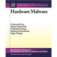 Hardware Malware by Kreig, Christian; Dabrowski, Adrian; Hobel, Heidelinde; Krombholz, Katharina; Weippl, Edgar, 9781627052511