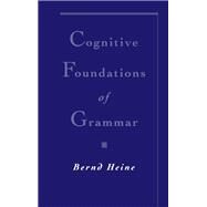 Cognitive Foundations of Grammar by Heine, Bernd, 9780195102512