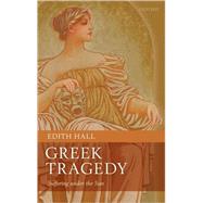 Greek Tragedy Suffering under the Sun by Hall, Edith, 9780199232512