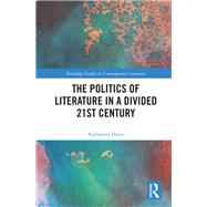 The Politics of Literature in a Divided 21st Century by Donn, Katharina, 9780367222512