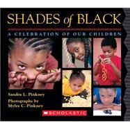 Shades of Black: A Celebration of Our Children by Pinkney, Sandra L.; Pinkney, Myles C.; Pinkney, Myles, 9780439802512