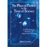 The Place of Fiction in the Time of Science: A Disciplinary History of American Writing by John Limon, 9780521352512