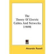 The Theory Of Electric Cables And Networks by Russell, Alexander, 9780548632512