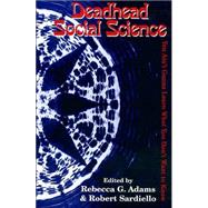 Deadhead Social Science 'You Ain't Gonna Learn What You Don't Want to Know' by Adams, Rebecca G.; Sardiello, Robert, 9780742502512