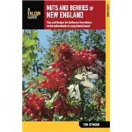 Nuts and Berries of New England Tips And Recipes For Gatherers From Maine To The Adirondacks To Long Island Sound by Seymour, Tom, 9780762782512