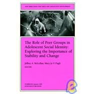 The Role of Peer Groups in Adolescent Social Identity: Exploring the Importance of Stability & Change New Directions for Child and Adolescent Development, Number 84 by McLellan, Jeffrey A.; Pugh, Mary Jo V., 9780787912512