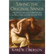 Saving the Original Sinner How Christians Have Used the Bible's First Man to Oppress, Inspire, and Make Sense of the World by GIBERSON, KARL W., 9780807012512