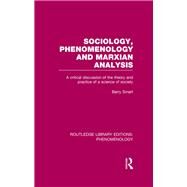 Sociology, Phenomenology and Marxian Analysis: A Critical Discussion of the Theory and Practice of a Science of Society by Smart,Barry, 9781138982512