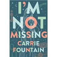 I'm Not Missing by Fountain, Carrie, 9781250132512