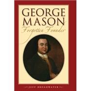 George Mason, Forgotten Founder by Broadwater, Jeff, 9781469642512
