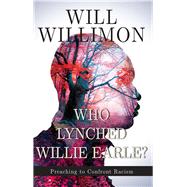 Who Lynched Willie Earle? by Willimon, Will, 9781501832512