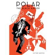 Polar: The Black Kaiser by Santos, Victor; Santos, Victor, 9781506712512
