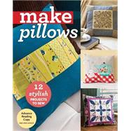 Make Pillows 12 Stylish Projects to Sew by Unknown, 9781617452512