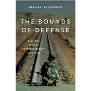 The Bounds of Defense Killing, Moral Responsibility, and War by Strawser, Bradley Jay, 9780190692513