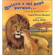 Quiero a mi papa Porque (I Love My Daddy Because English / Spanish edition) by Gaylord, Laurel Porter (Author); Wolff, Ashley (Illustrator), 9780525472513