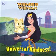 Universal Kindness! (DC Super Heroes: Wonder Woman) by Redbank, Tennant; Orum, Pernille, 9780593172513