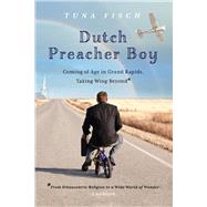 Dutch Preacher Boy Coming of Age in Grand Rapids, Taking Wing Beyond* by Fisch, Tuna, 9781098382513