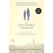 An Invisible Thread The True Story of an 11-Year-Old Panhandler, a Busy Sales Executive, and an Unlikely Meeting with Destiny by Schroff, Laura; Tresniowski, Alex; Salembier, Valerie, 9781451642513