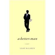 A Better Man by McLaren, Leah, 9781455532513