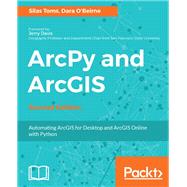 ArcPy and ArcGIS - Second Edition by Silas Toms, 9781787282513