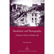 Baudelaire and Photography: Finding the Painter of Modern Life by Raser,Timothy, 9781909662513