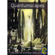 Quantumscapes : The Art of Stephen Martiniere by Martiniere, Stephan, 9781933492513