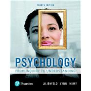 Psychology From Inquiry to Understanding by Lilienfeld, Scott O.; Lynn, Steven J.; Namy, Laura L., 9780134552514