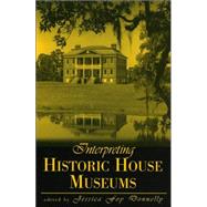 Interpreting Historic House Museums by Donnelly, Jessica Foy; Brooks, Bradley C.; Villa Bryk, Nancy E.; Butler, Patrick H.; Credle, Jamie; Ellis, Rex M.; Howett, Catherine; Kahle, Patricia L.; Lavin, Meggett B.; Levy, Barbara Abramoff; Lloyd, Sandra Mackenzie; McAllister, Valerie Coons; Piatt,, 9780759102514