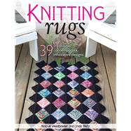 Knitting Rugs 39 Traditional, Contemporary, Innovative Designs by Heidbreder, Nola A.; Pietz, Linda, 9780811712514