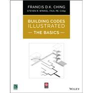 Building Codes Illustrated: The Basics by Ching, Francis D. K.; Winkel, Steven R., 9781119772514