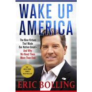 Wake Up America The Nine Virtues That Made Our Nation Great--and Why We Need Them More Than Ever by Bolling, Eric, 9781250112514