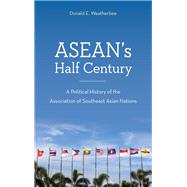 ASEAN's Half Century A Political History of the Association of Southeast Asian Nations by Weatherbee, Donald E., 9781442272514