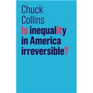 Is Inequality in America Irreversible? by Collins, Chuck, 9781509522514