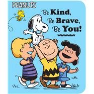 Be Kind, Be Brave, Be You! by Schulz, Charles  M.; Barton, Elizabeth Dennis; Jeralds, Scott, 9781534412514
