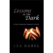 Lessons In The Dark: Living Through Chronic Illness by Gabel, Lea, 9781583852514