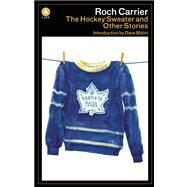 The Hockey Sweater and Other Stories by Carrier, Roch; Bidini, Dave; Fischman, Sheila, 9781770892514