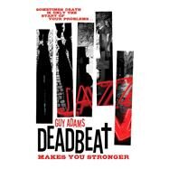 Deadbeat - Makes You Stronger by ADAMS, GUY, 9781781162514