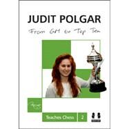 From GM to Top Ten Judit Polgar Teaches Chess 2 by Polgar, Judit, 9781907982514