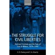 The Struggle for Civil Liberties Political Freedom and the Rule of Law in Britain, 1914-1945 by Ewing, K. D.; Gearty, C. A., 9780198762515