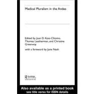 Medical Pluralism in the Andes by Koss-Chioino, Joan; Leatherman, Thomas; Greenway, Christine, 9780203222515
