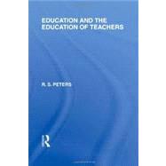 Education and the Education of Teachers (International Library of the Philosophy of Education volume 18) by Ed); R S Peters (series, 9780415562515