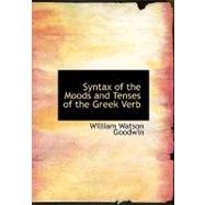 Syntax of the Moods and Tenses of the Greek Verb by Goodwin, William Watson, 9780554612515