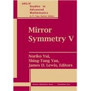 Mirror Symmetry V by Yui, Noriko; Yau, Shing-Tung; Lewis, James D., 9780821842515