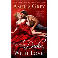 To the Duke, With Love by Grey, Amelia, 9781250102515