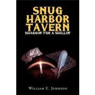 Snug Harbor Tavern : Shaggin' for Shillin' by Johnson, William E., 9781425742515