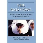 Veil and Cowl Writings From the World of Monks and Nuns by Simpson, James B., 9781566632515