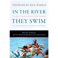 In the River They Swim : Essays from Around the World on Enterprise Solutions to Poverty by Fairbanks, Michael, 9781599472515