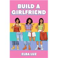 Build a Girlfriend by Luz, Elba, 9781665942515