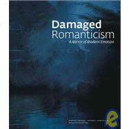 Damaged Romanticism : A Mirror of Modern Emotion by Sultan, Terrie, 9781904832515